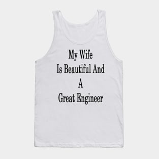My Wife Is Beautiful And A Great Engineer Tank Top